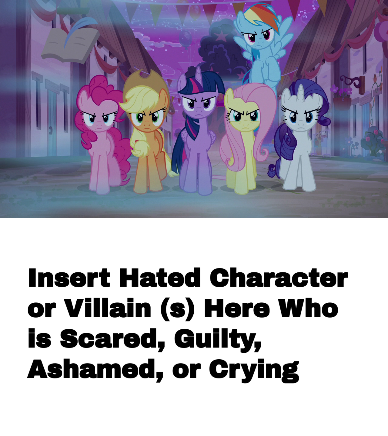 The Mane 6 are angry/mad at Who? by zmcdonald09 on DeviantArt