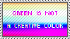 GREEN IS NOT A CREATIVE COLOR