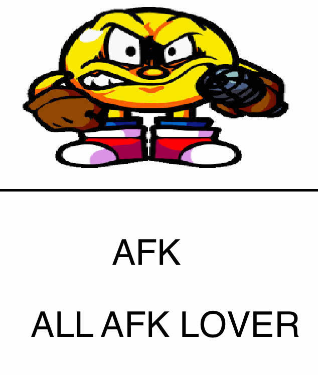 Man Afk Pac-man hate AFK and aL AFK lover by alexhoug on DeviantArt