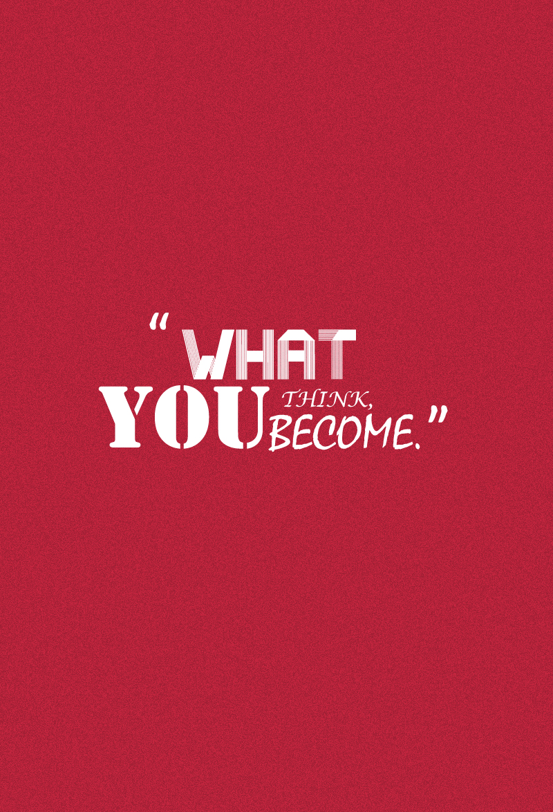 What you think, you become.