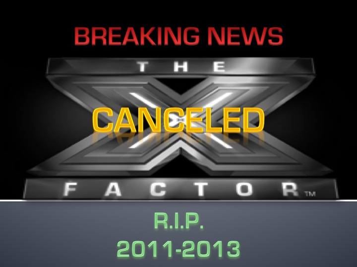 The X Factor has been canceled.