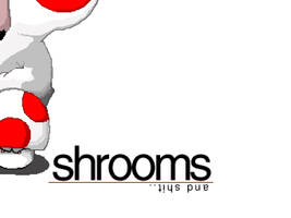 Shrooms and shit