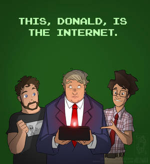 This, Donald, is the Internet.