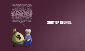 Shut Up, George.