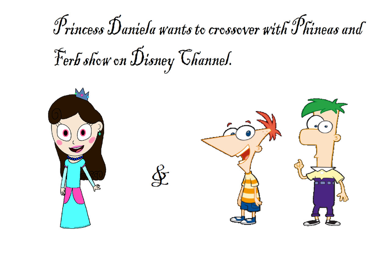 Princess Daniela and Phineas and Ferb