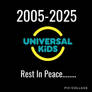 R.I.P. Universal Kids........