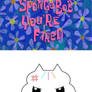 Cakey Cat Hates SpongeBob You're Fired