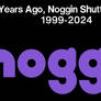 2 Years Of Noggin Shut Down.