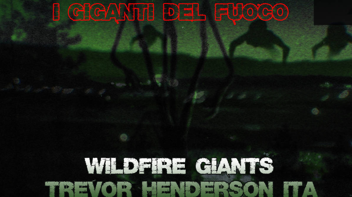 Wildfire Giants Trevor Henderson ITA By SatchelChannel On DeviantArt wildfire-giants-trevor-henderson-ita-by-satchelchannel-on-deviantart