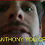 ANTHONY YOU CREEPER!