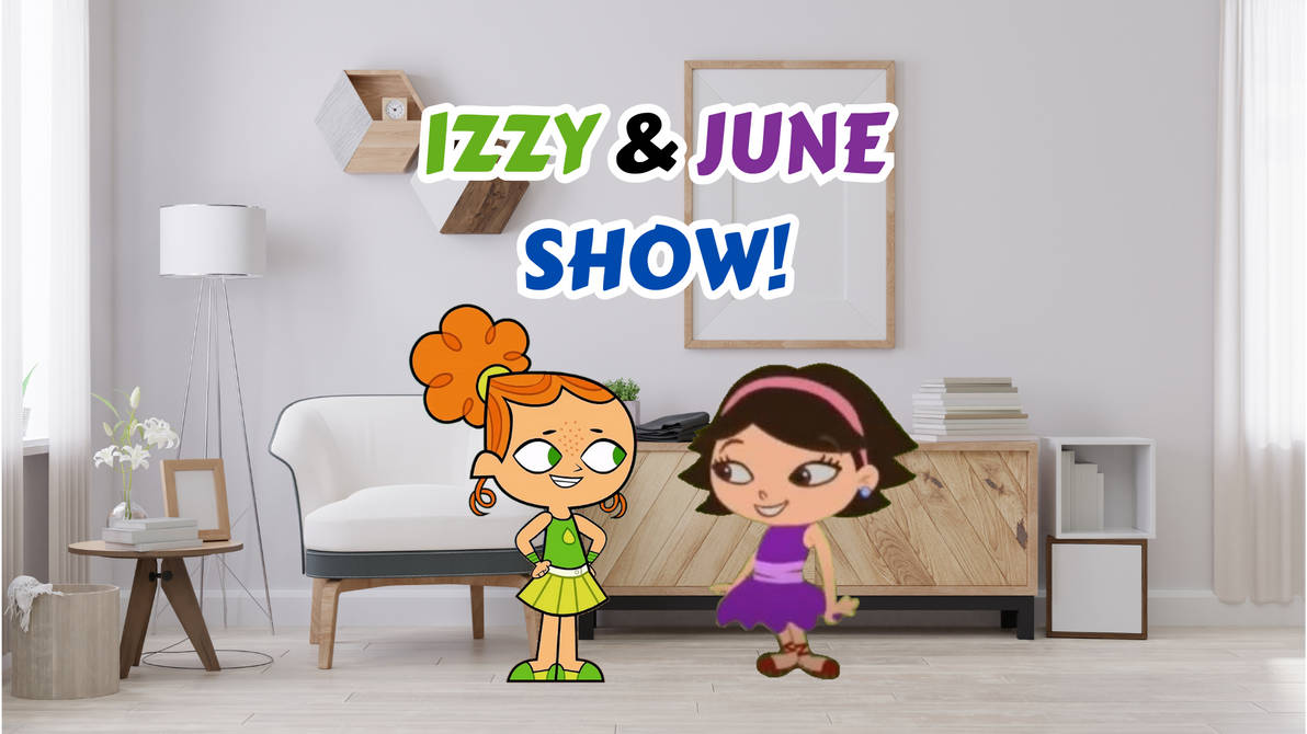 Izzy and June Show! by MiniMonster-1234 on DeviantArt