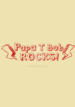 Papa T Bob Rocks