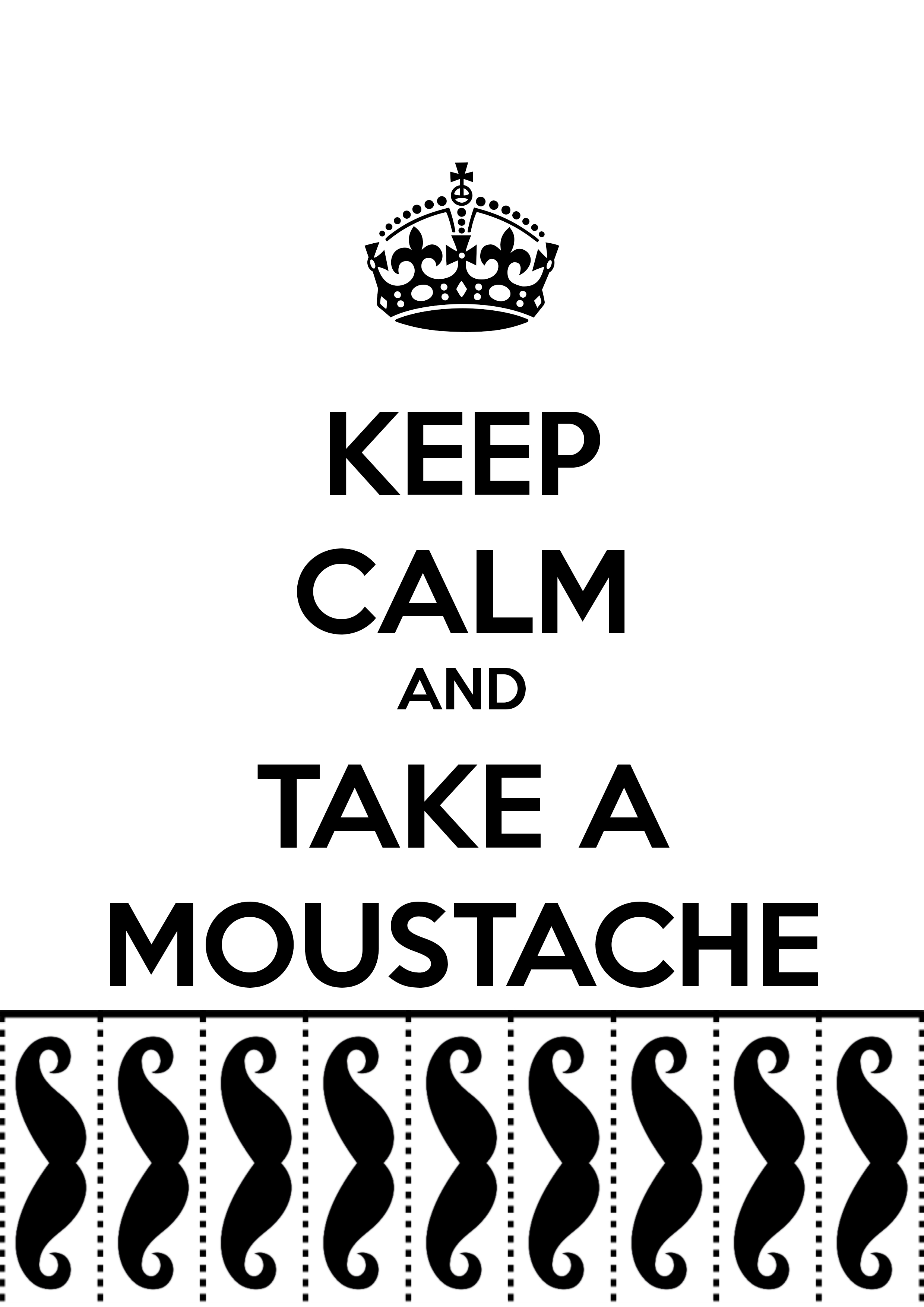 Keep Calm And Take A Moustache