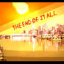 The End of It All