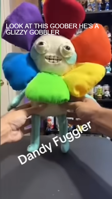DANDY FUGGLER RUGGLER LOOK AT DIS GOOBER by SLANDDV on DeviantArt