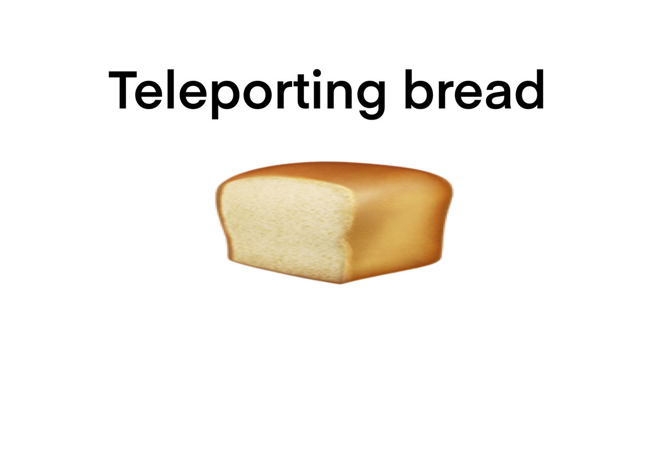 Teloporting Bread Teleporting bread by GoofyManLol on DeviantArt