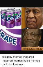 Bill Cosby triggered. 