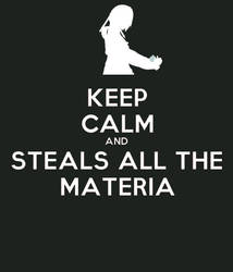 Keep Calm and Steals all the Materia