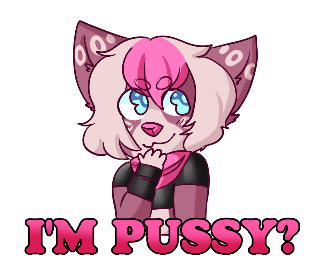 I'm Pussy?