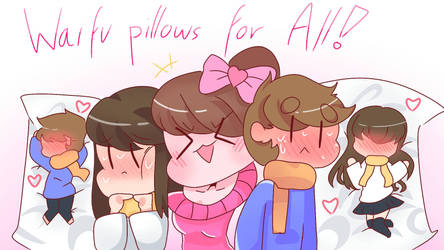 Waifu pillows for ALL~