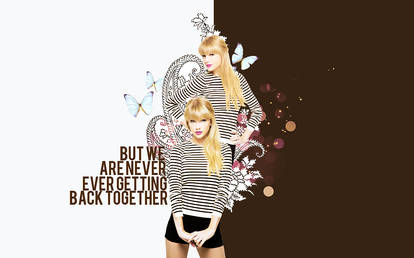 + but we are never ever getting back together