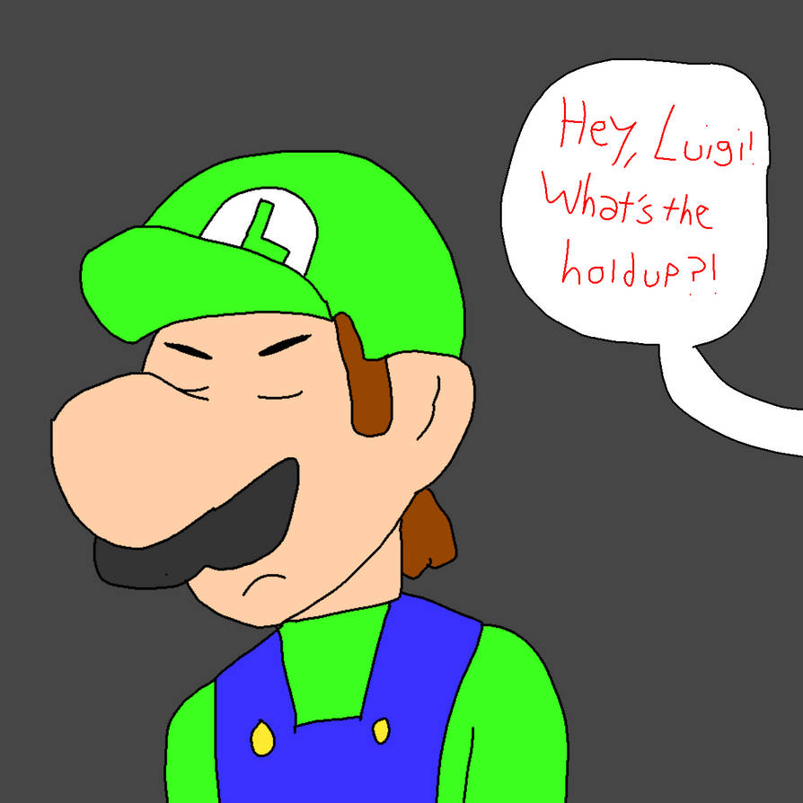 hey Luigi what's the holdup by JoeyHensonStudios on DeviantArt