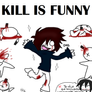 KILL IS FUNNY