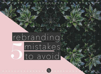 5 Rebranding Mistakes To Avoid