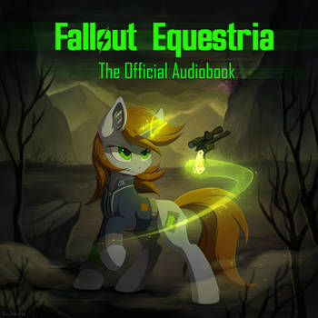 Fallout Equestria - The Official Audiobook!