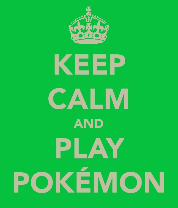 Keep Calm And Play Pokemon By Pokecjg On Deviantart