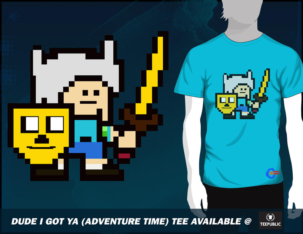 Dude I Got Ya (Adventure Time) Tee