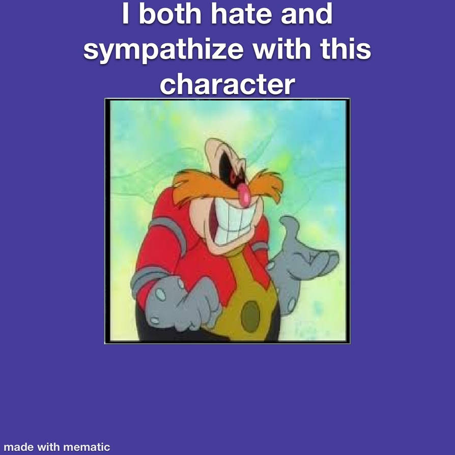 I Hate And Sympathize With AoStH Robotnik Meme By Sweetheart1012 On i-hate-and-sympathize-with-aosth-robotnik-meme-by-sweetheart1012-on