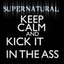 Supernatural keep calm and kick it in the ass
