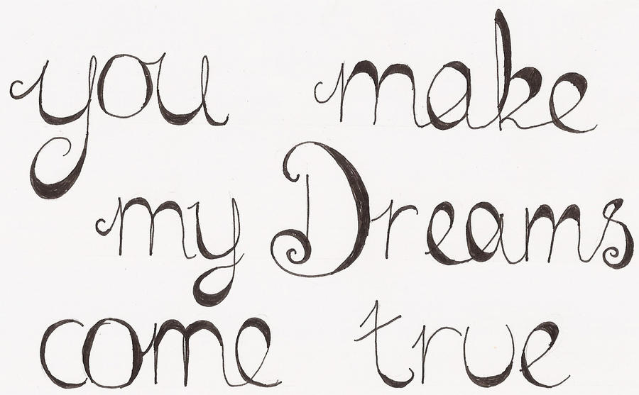 you make my dreams come true by LolaRainbow on DeviantArt