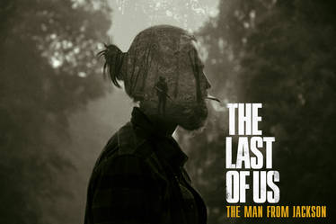 THE LAST OF US : THE MAN FROM JACKSON