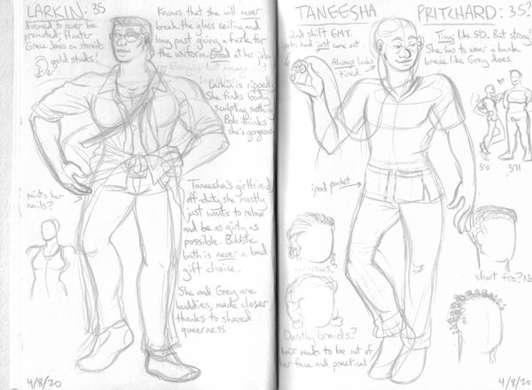 Sketches of Larkin, a 5'11 35 y/o muscle girl with a flat-top haircut and a uniform that's she's mangled to be more manageable in the Arizona heat. Her sleeves are rolled up, her shirt and tie undone, and her jacket tied around her waist. She has a duffel bag slung over her shoulder and gold studs in her ears. She looks like Grace Jones on steroids. Taneesha is a teeny tiny EMT in scrubs, whose hair I haven't figured out yet. She always looks tired and is glued to her iPod, which had just come out at the time of Red Roses, Old Horses.