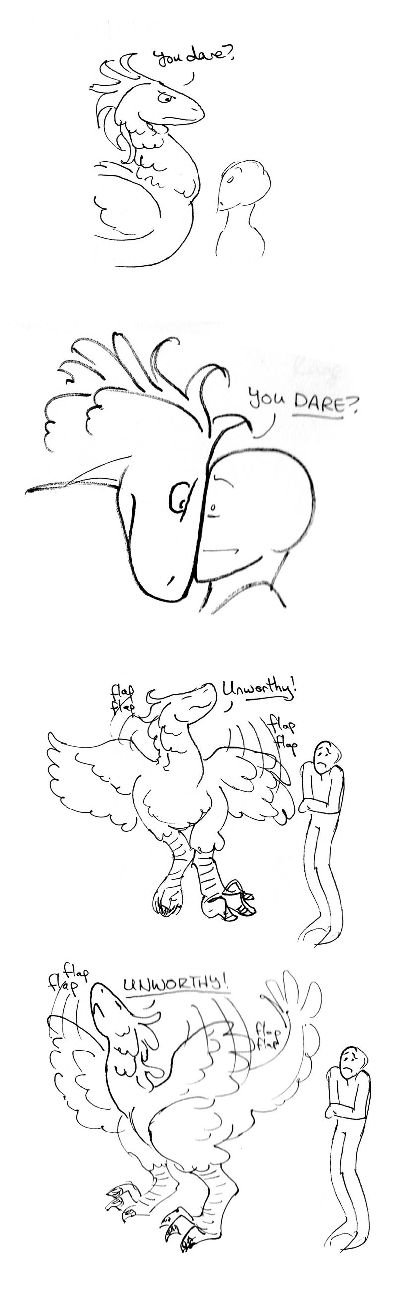 A floofy feathered dinosaur ostrich thing gets up in a human's face. 'You dare?' it asks. 'YOU DARE?' it then goes into a flappy floofy dance of feathery indignation, crying, 'Unworthy! UNWORTHY!'