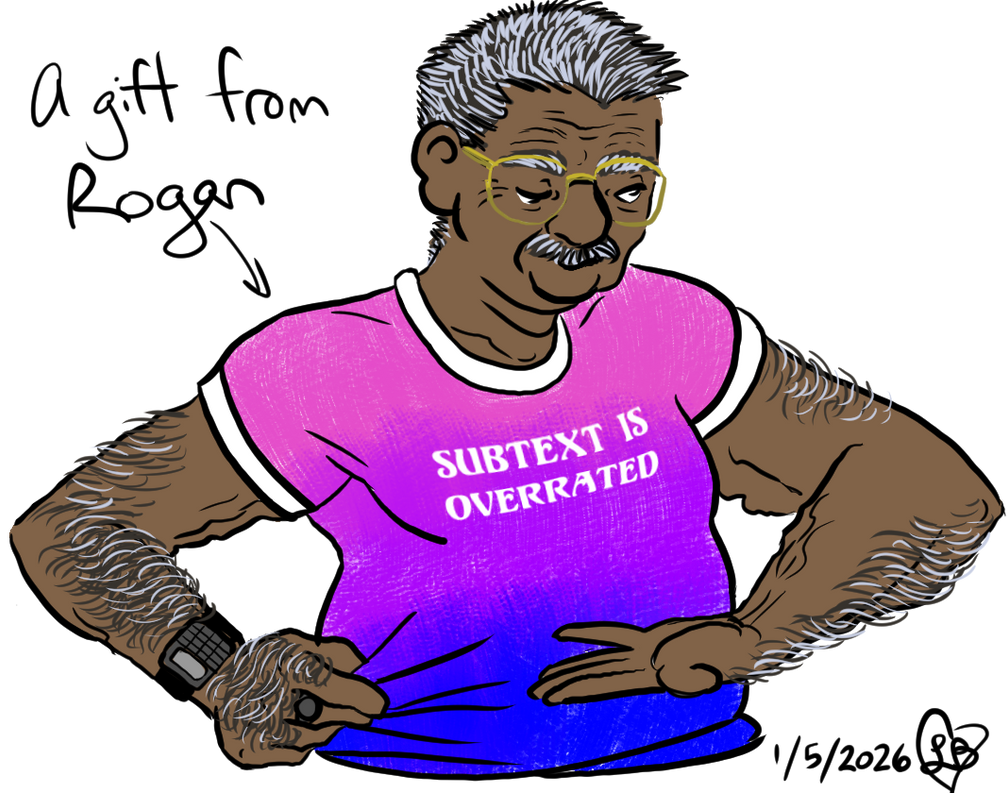 Bob, an old man with glasses and gray hair and mustache, wears a T-shirt with an eyesearing bi pride color gradiant and the words SUBTEXT IS OVERRATED in white Unicorn font.