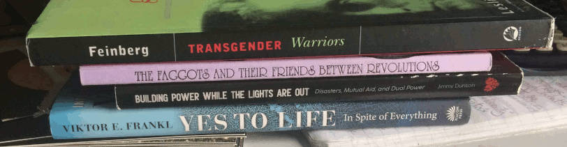 Transgender Warriors / the Faggots and their Friends Between Revolutions / Building Power While the Lights Are Out / Yes to Life In Spite of Everything