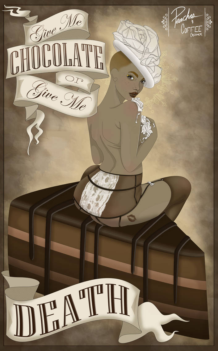 Give Me Chocolate Or Give Me Death By Peachesncoffeecream On Deviantart