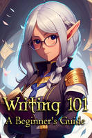 Writing 101: A Begginer's Guide by Demon-Works