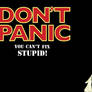 Dont Panic Stupid   