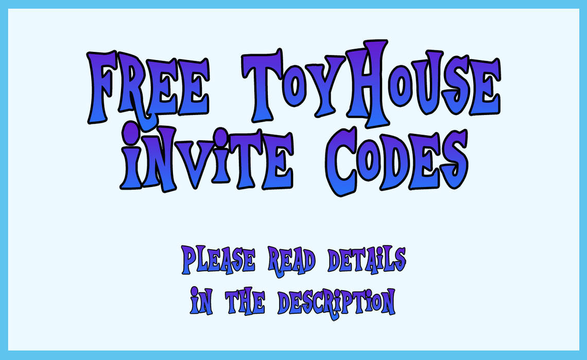 Free ToyHouse Invite Codes by Persefawn on DeviantArt