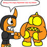 Fryno angry and Eruptor for being angry