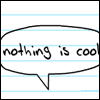 Nothing is cool.