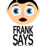 Frank Says
