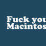 fuck your macintosh