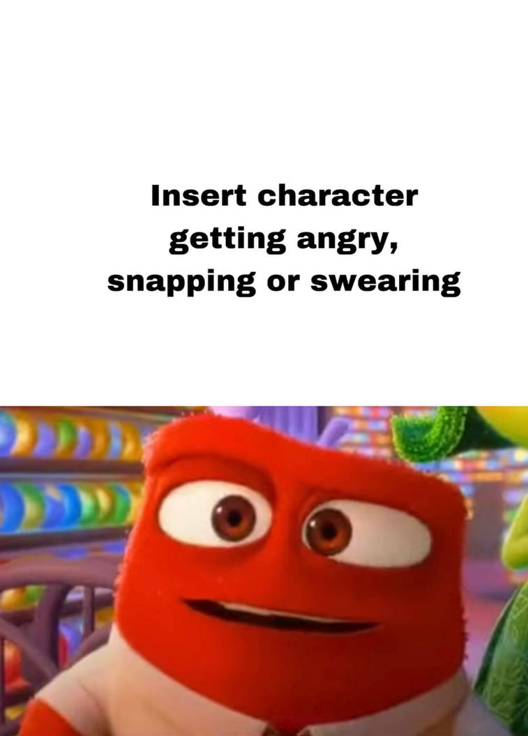 Which angry character Anger watches snapping? by XDeviantartFan1999X on ...