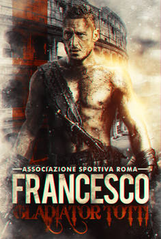 Francesco Totti - Gladiator of Rome