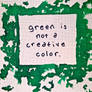 Green Is Not A Creative Color